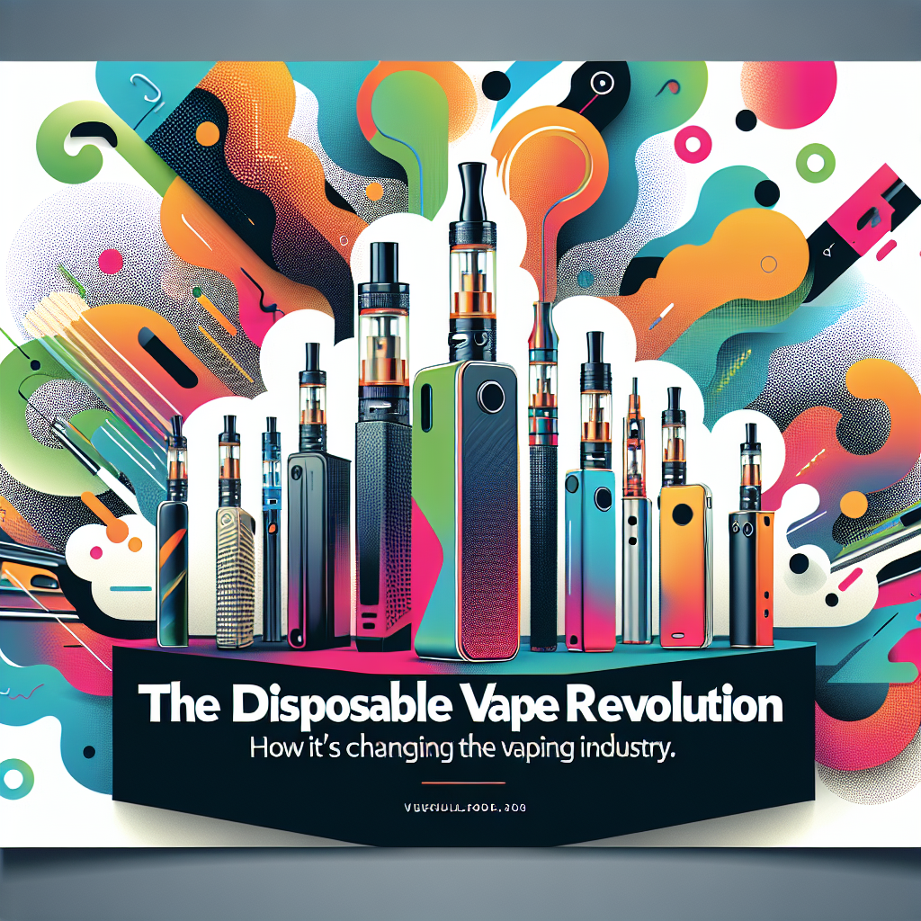 The Disposable Vape Revolution: How It's Changing the Vaping Industry